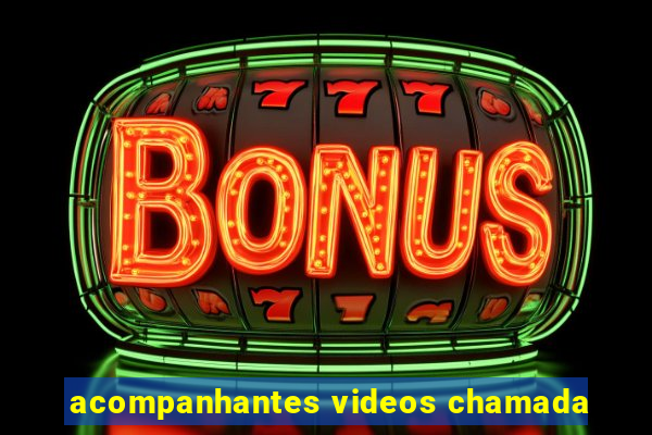 acompanhantes videos chamada